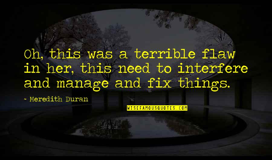 Duran's Quotes By Meredith Duran: Oh, this was a terrible flaw in her,