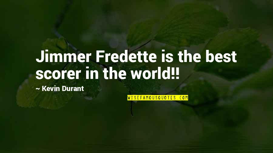 Durant Quotes By Kevin Durant: Jimmer Fredette is the best scorer in the