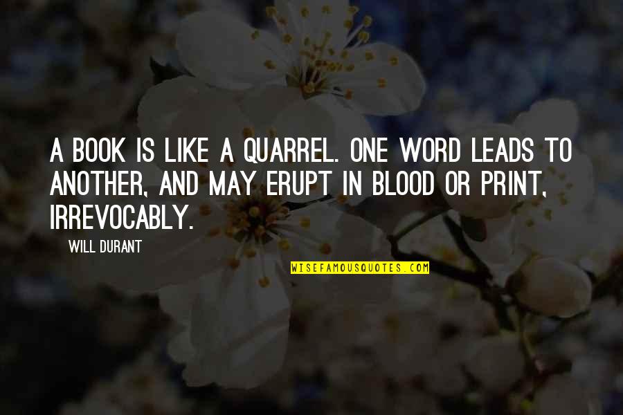 Durant Quotes By Will Durant: A book is like a quarrel. One word