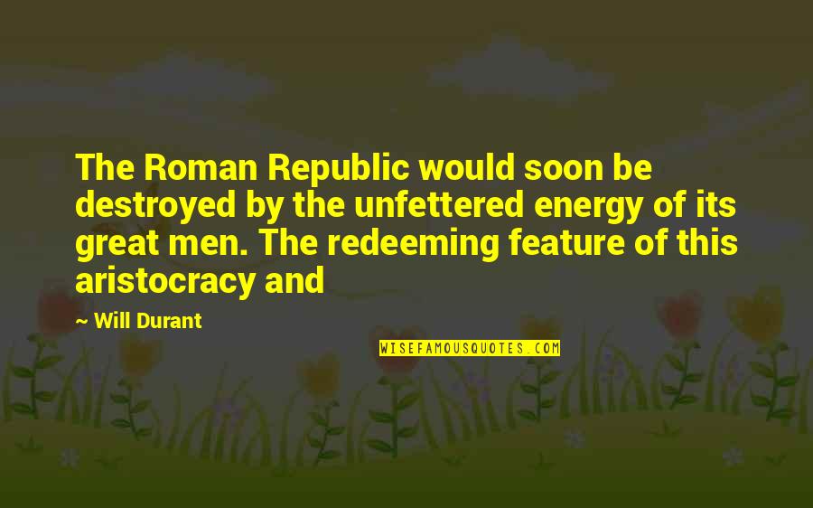 Durant Quotes By Will Durant: The Roman Republic would soon be destroyed by