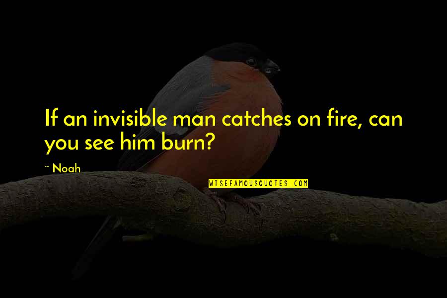 Durante In English Quotes By Noah: If an invisible man catches on fire, can