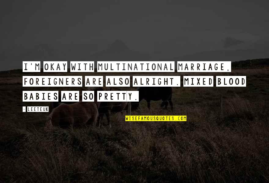 Durante Windows Quotes By Leeteuk: I'm okay with multinational marriage, foreigners are also Durante Windows Quotes By Leeteuk: I'm okay with multinational marriage, foreigners are also