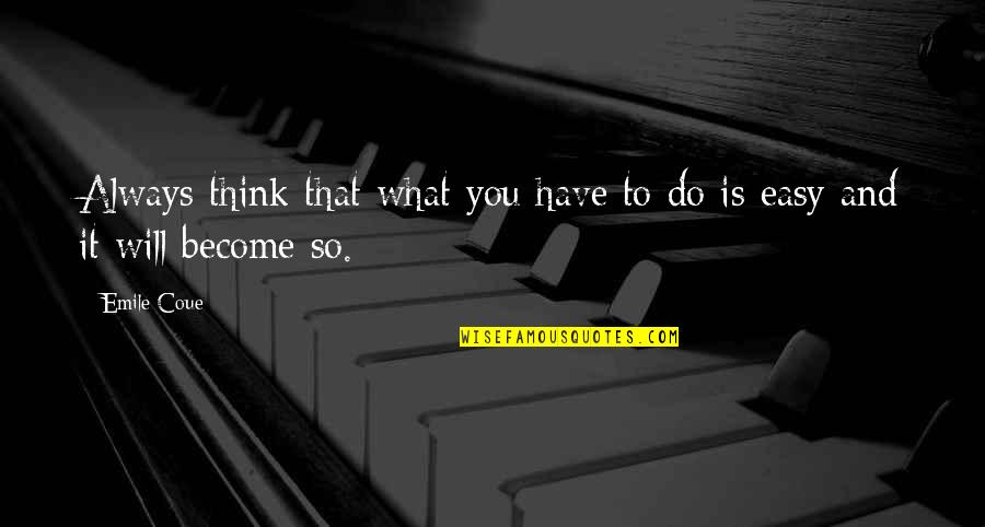 Duranti Bai Quotes By Emile Coue: Always think that what you have to do