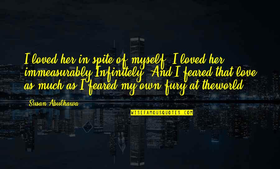 Durarara Anri Quotes By Susan Abulhawa: I loved her in spite of myself. I