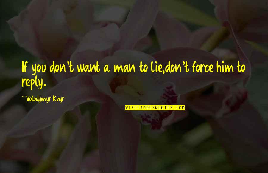 Durarara Quotes By Volodymyr Knyr: If you don't want a man to lie,don't