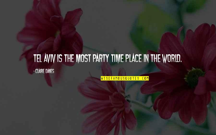 Durarara Shinra Quotes By Claire Danes: Tel Aviv is the most party time place Durarara Shinra Quotes By Claire Danes: Tel Aviv is the most party time place