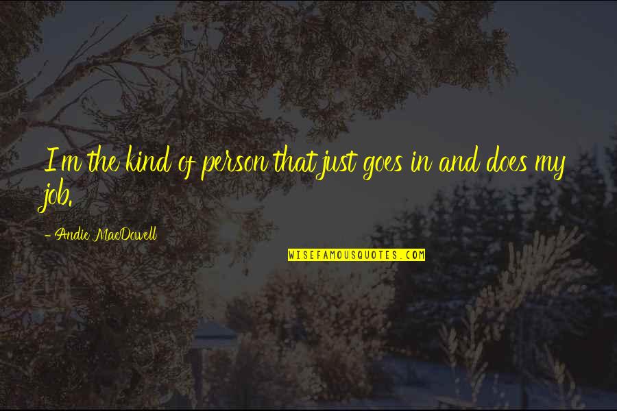 Durareader Quotes By Andie MacDowell: I'm the kind of person that just goes Durareader Quotes By Andie MacDowell: I'm the kind of person that just goes