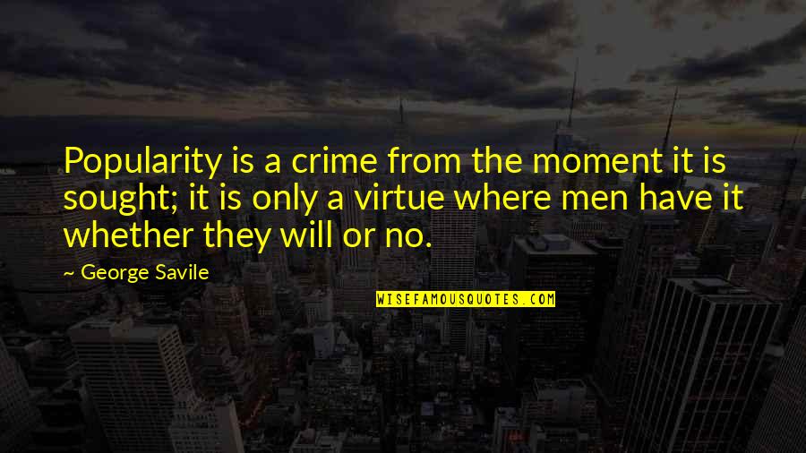 Durareader Quotes By George Savile: Popularity is a crime from the moment it