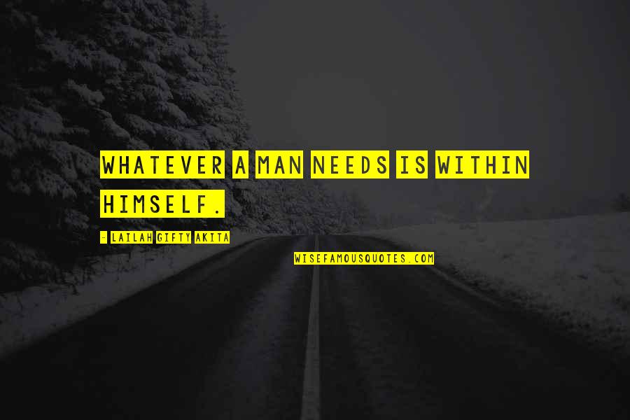 Durareader Quotes By Lailah Gifty Akita: Whatever a man needs is within himself. Durareader Quotes By Lailah Gifty Akita: Whatever a man needs is within himself.