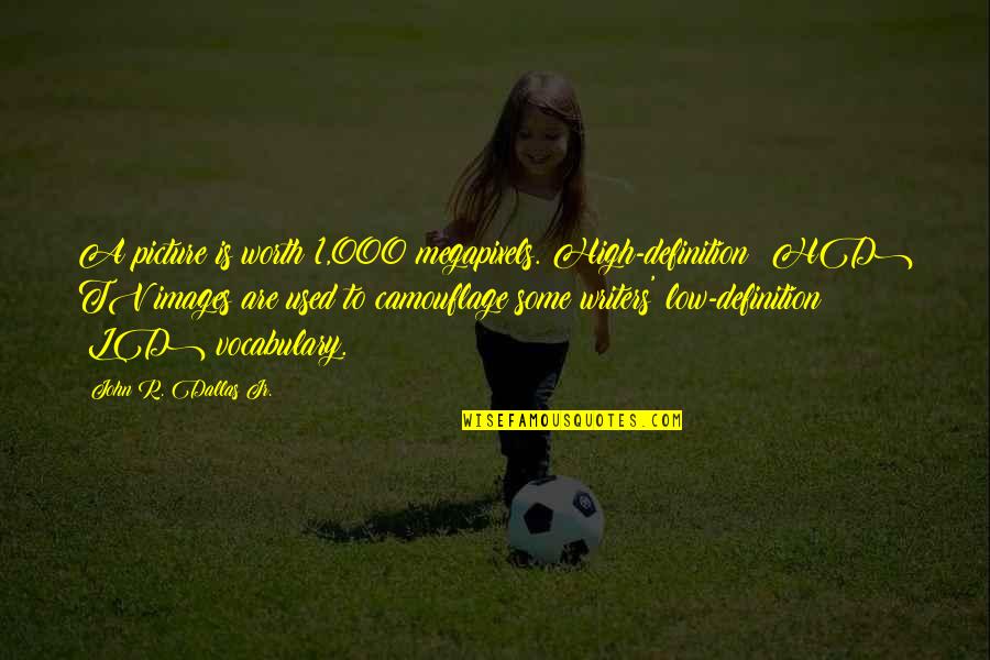 Duraroc Quotes By John R. Dallas Jr.: A picture is worth 1,000 megapixels. High-definition (HD) Duraroc Quotes By John R. Dallas Jr.: A picture is worth 1,000 megapixels. High-definition (HD)
