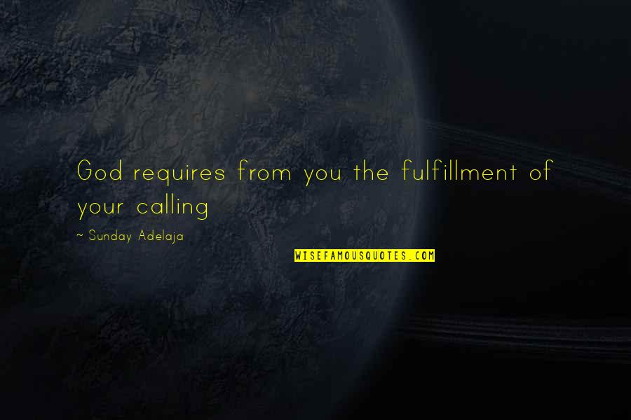 Durarome Quotes By Sunday Adelaja: God requires from you the fulfillment of your Durarome Quotes By Sunday Adelaja: God requires from you the fulfillment of your