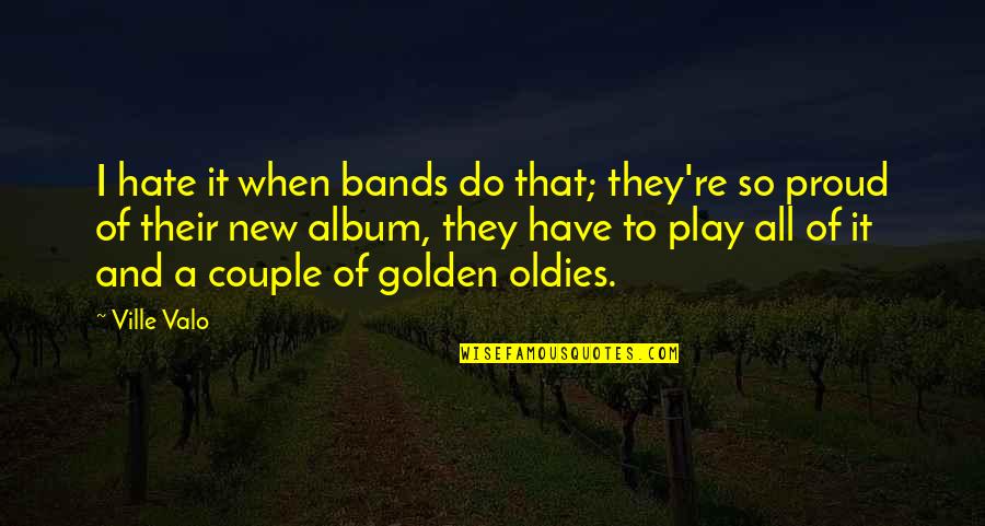 Durarome Quotes By Ville Valo: I hate it when bands do that; they're Durarome Quotes By Ville Valo: I hate it when bands do that; they're
