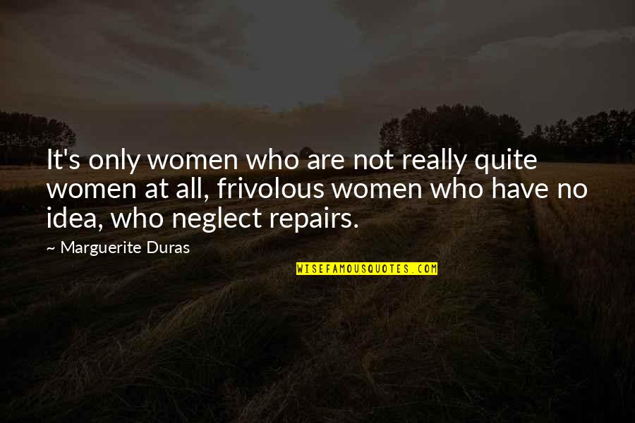 Duras Marguerite Quotes By Marguerite Duras: It's only women who are not really quite