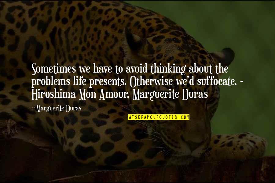 Duras Marguerite Quotes By Marguerite Duras: Sometimes we have to avoid thinking about the