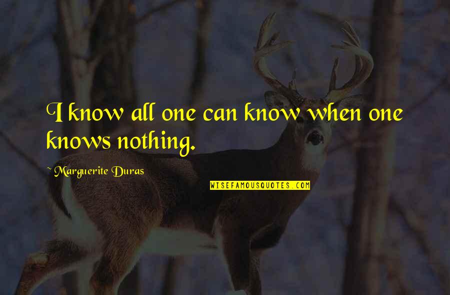 Duras Marguerite Quotes By Marguerite Duras: I know all one can know when one