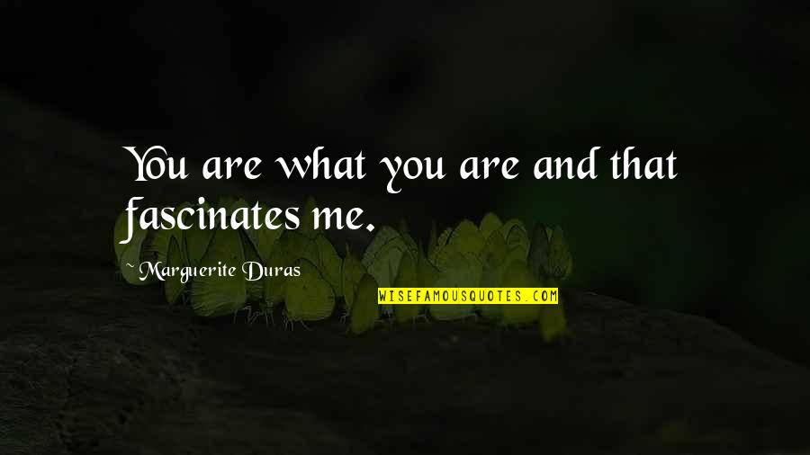 Duras Marguerite Quotes By Marguerite Duras: You are what you are and that fascinates