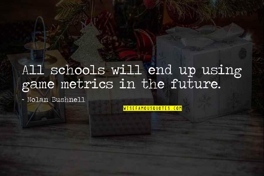 Durascoop Mini Quotes By Nolan Bushnell: All schools will end up using game metrics Durascoop Mini Quotes By Nolan Bushnell: All schools will end up using game metrics
