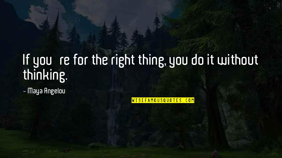 Duraseal Colors Quotes By Maya Angelou: If you're for the right thing, you do Duraseal Colors Quotes By Maya Angelou: If you're for the right thing, you do