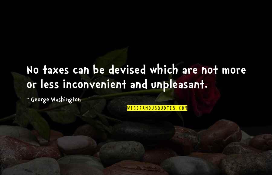 Duratain Quotes By George Washington: No taxes can be devised which are not