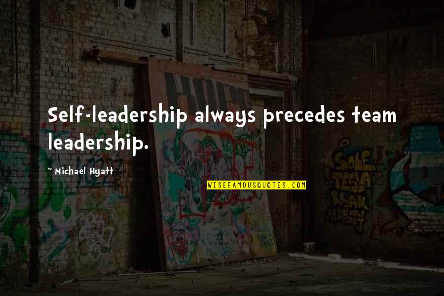 Duratio Quotes By Michael Hyatt: Self-leadership always precedes team leadership.