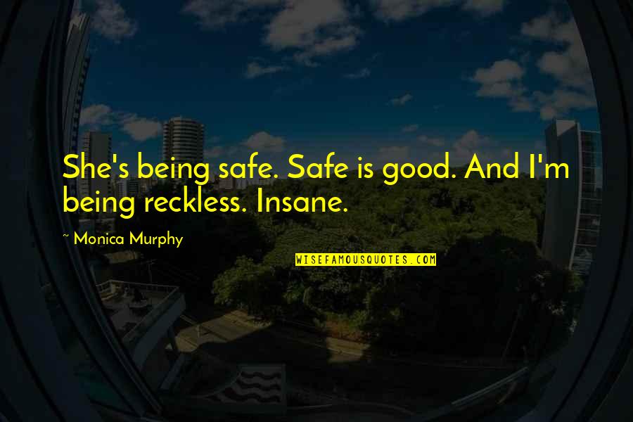 Duratio Quotes By Monica Murphy: She's being safe. Safe is good. And I'm