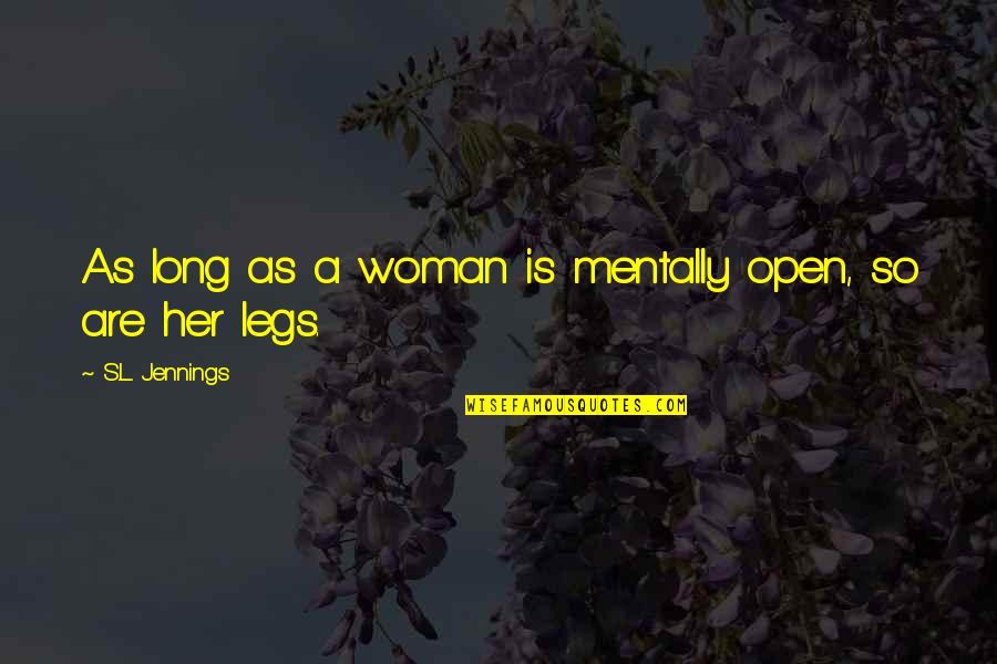 Duration Of Flu Quotes By S.L. Jennings: As long as a woman is mentally open,