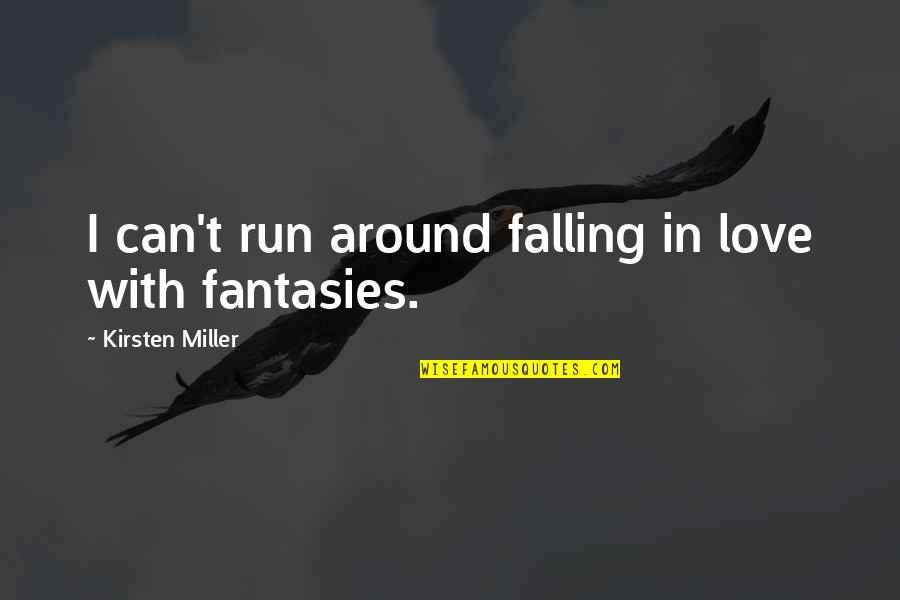 Duration Synonym Quotes By Kirsten Miller: I can't run around falling in love with