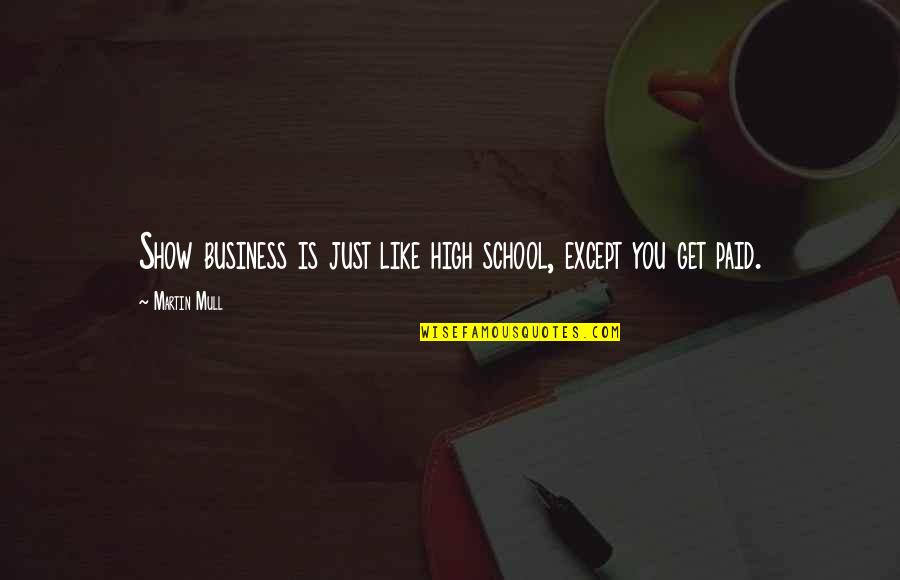 Durations Music Quotes By Martin Mull: Show business is just like high school, except