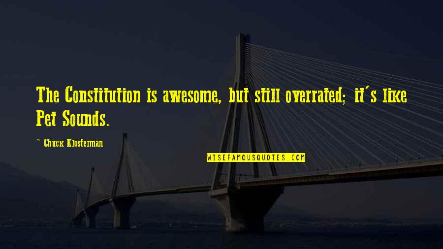 Duratma Quotes By Chuck Klosterman: The Constitution is awesome, but still overrated; it's