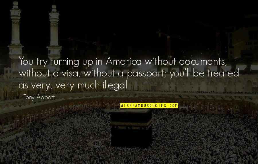 Duratma Quotes By Tony Abbott: You try turning up in America without documents,
