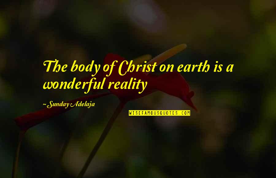 Durato International Quotes By Sunday Adelaja: The body of Christ on earth is a Durato International Quotes By Sunday Adelaja: The body of Christ on earth is a