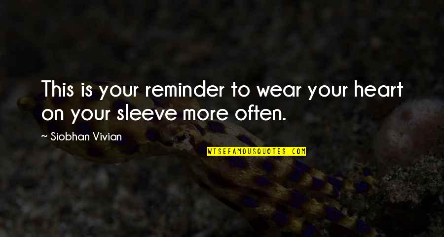 Duratocin Quotes By Siobhan Vivian: This is your reminder to wear your heart Duratocin Quotes By Siobhan Vivian: This is your reminder to wear your heart