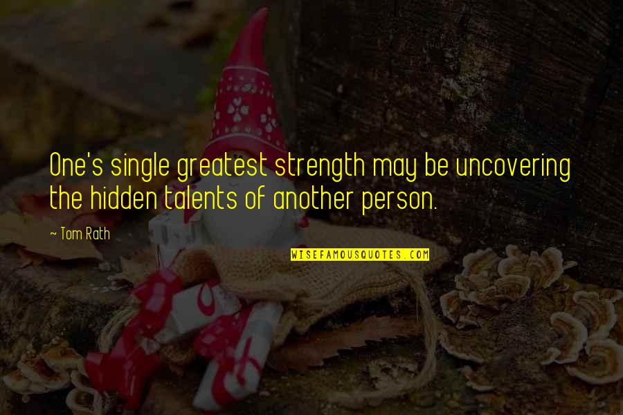 Durazno Fruta Quotes By Tom Rath: One's single greatest strength may be uncovering the