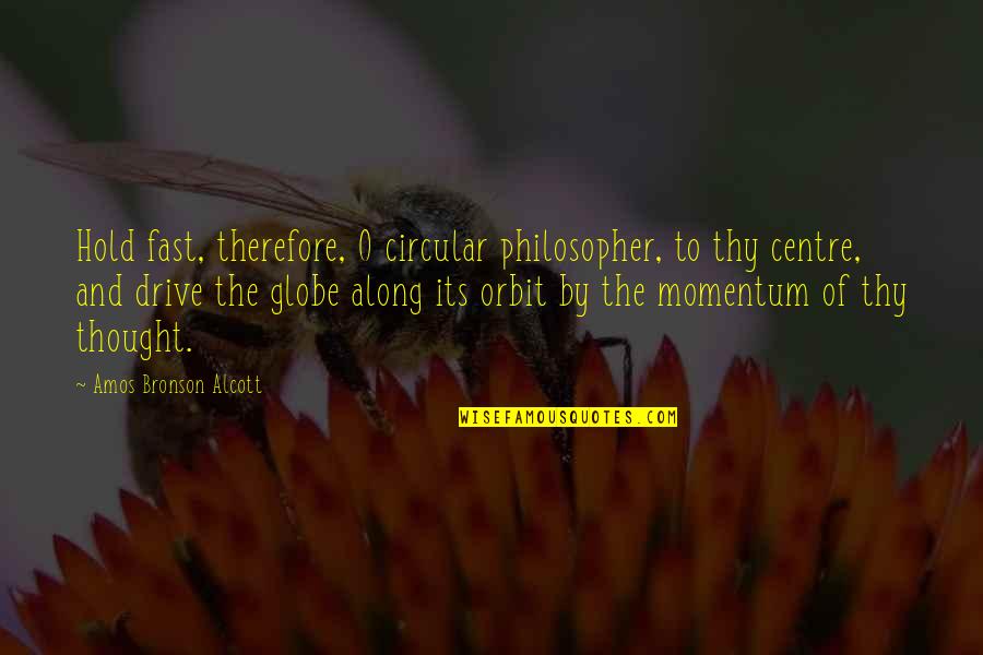 Durban Banner Quotes By Amos Bronson Alcott: Hold fast, therefore, O circular philosopher, to thy Durban Banner Quotes By Amos Bronson Alcott: Hold fast, therefore, O circular philosopher, to thy