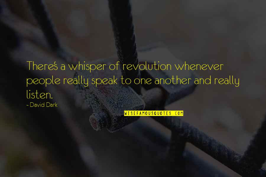 Durbeki Quotes By David Dark: There's a whisper of revolution whenever people really