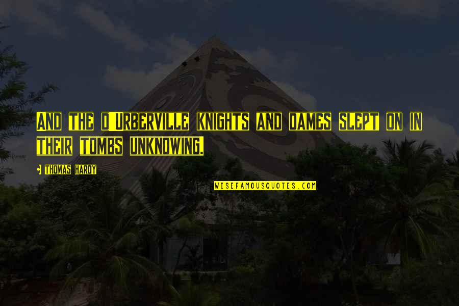 D'urberville Quotes By Thomas Hardy: And the d'Urberville knights and dames slept on