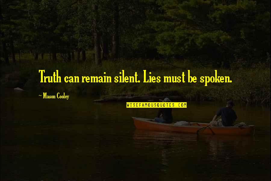 Durbervilles Lass Quotes By Mason Cooley: Truth can remain silent. Lies must be spoken. Durbervilles Lass Quotes By Mason Cooley: Truth can remain silent. Lies must be spoken.