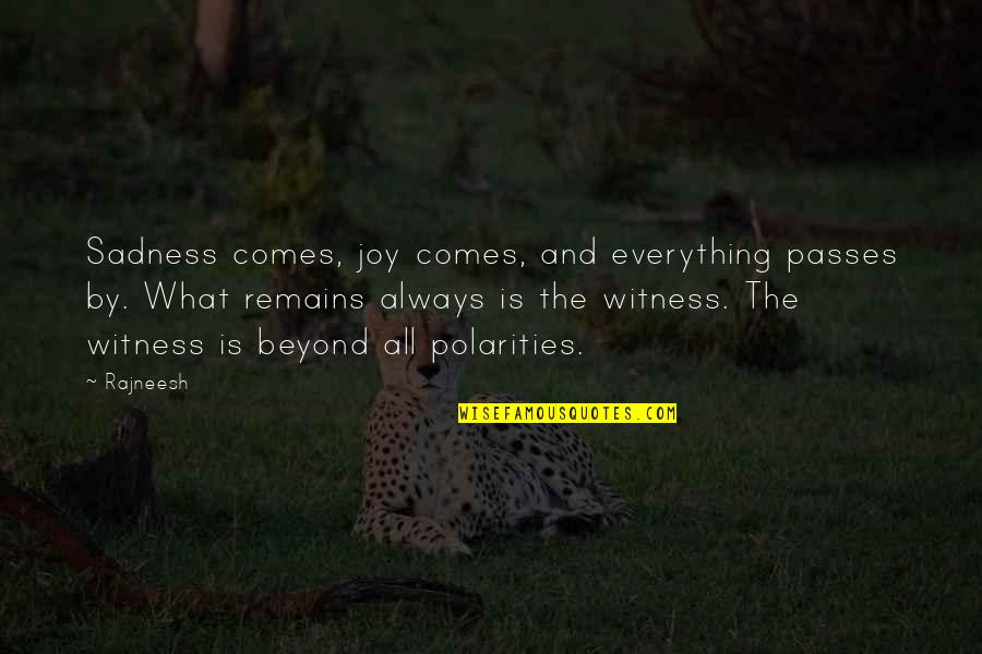 Durbervilles Lass Quotes By Rajneesh: Sadness comes, joy comes, and everything passes by. Durbervilles Lass Quotes By Rajneesh: Sadness comes, joy comes, and everything passes by.