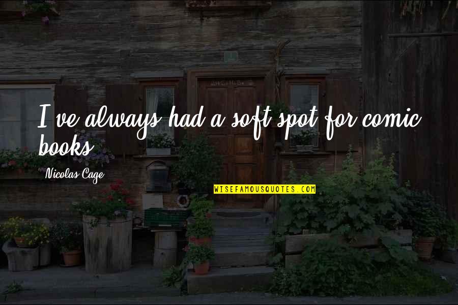 Durbervilles Miss Quotes By Nicolas Cage: I've always had a soft spot for comic