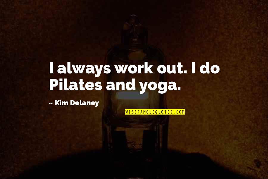 Durbervilles Pronunciation Quotes By Kim Delaney: I always work out. I do Pilates and
