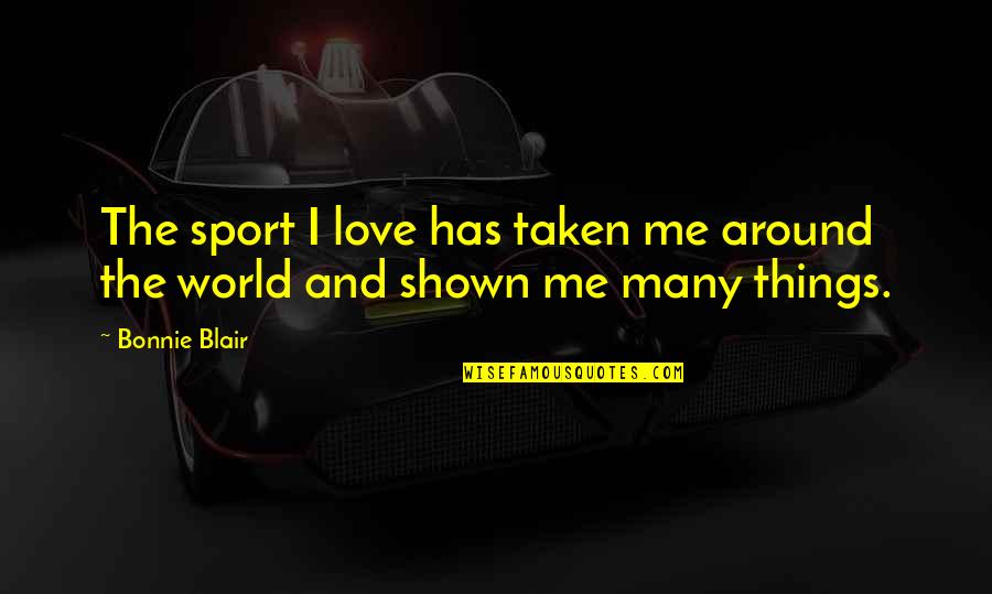 Durbins Palos Quotes By Bonnie Blair: The sport I love has taken me around