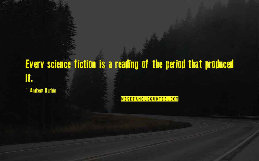Durbin's Quotes By Andrew Durbin: Every science fiction is a reading of the