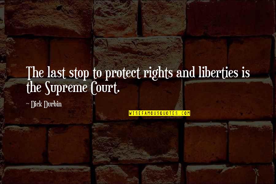 Durbin's Quotes By Dick Durbin: The last stop to protect rights and liberties