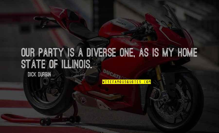Durbin's Quotes By Dick Durbin: Our party is a diverse one, as is