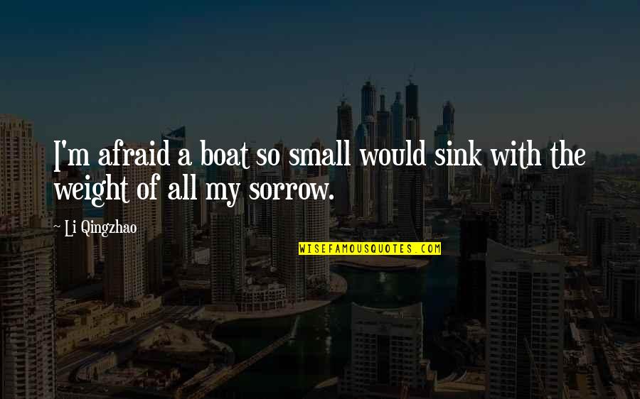 Durbridge Melissa Quotes By Li Qingzhao: I'm afraid a boat so small would sink