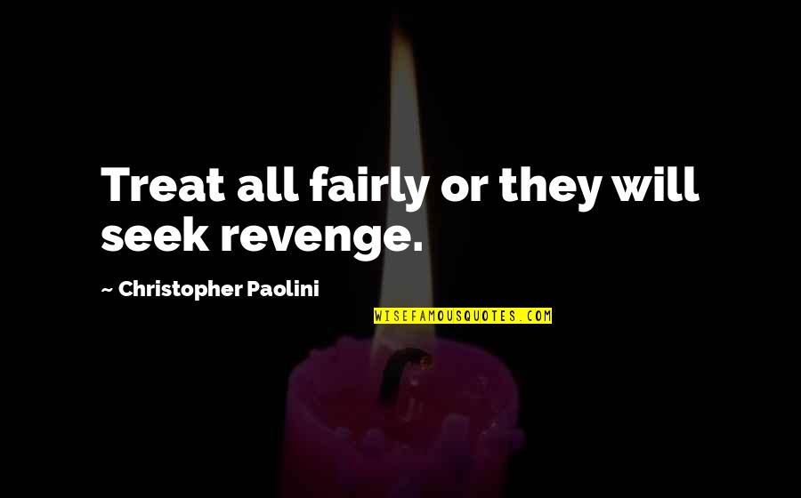 Durcan Essay Quotes By Christopher Paolini: Treat all fairly or they will seek revenge.