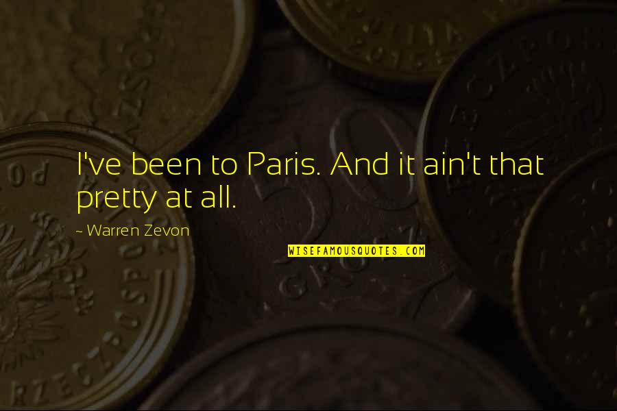 Durcan Insurance Quotes By Warren Zevon: I've been to Paris. And it ain't that Durcan Insurance Quotes By Warren Zevon: I've been to Paris. And it ain't that