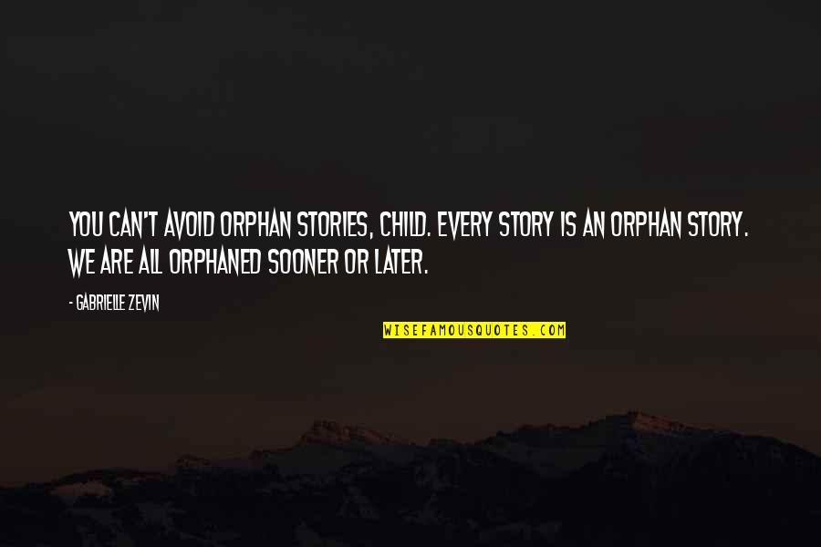 Durchhalten English Quotes By Gabrielle Zevin: You can't avoid orphan stories, child. Every story