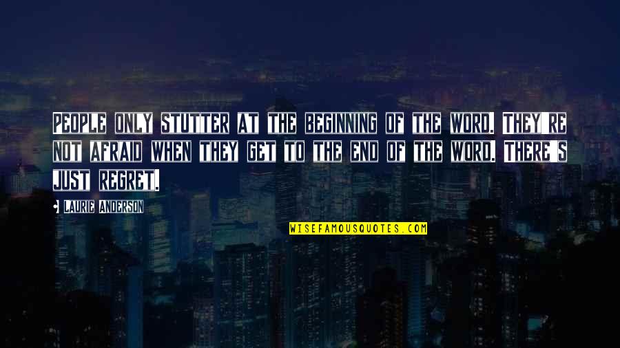 Durchhalten English Quotes By Laurie Anderson: People only stutter at the beginning of the Durchhalten English Quotes By Laurie Anderson: People only stutter at the beginning of the