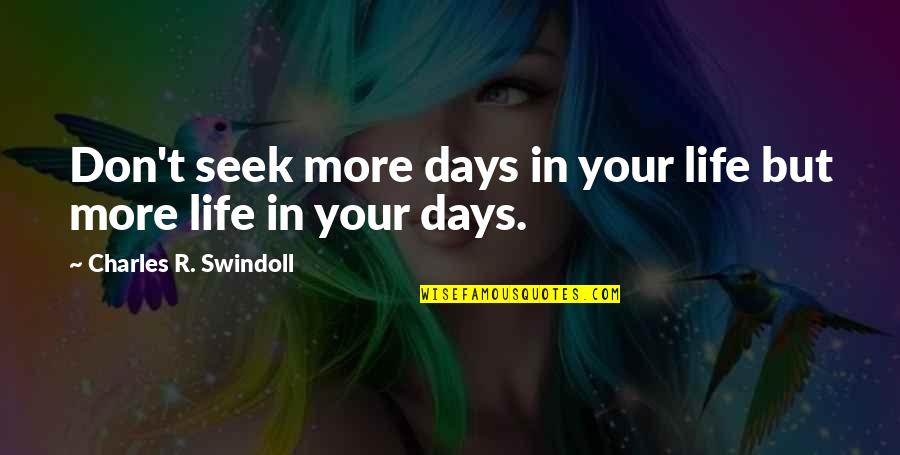 Durchschnittlich Quotes By Charles R. Swindoll: Don't seek more days in your life but Durchschnittlich Quotes By Charles R. Swindoll: Don't seek more days in your life but